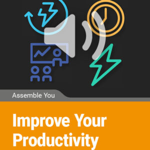 Improve Your Productivity - Time, Energy & Systems
