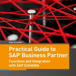 Practical Guide to SAP Business Partner Functions and Integration with SAP S/4HANA