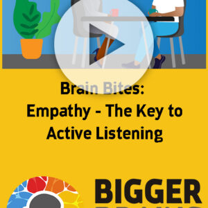 Brain Bites: Empathy, The Key to Active Listening