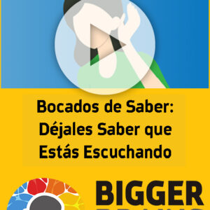 Bocados de Saber: Déjales Saber que Estás Escuchando