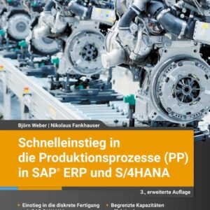 Schnelleinstieg in die Produktionsprozesse (PP) in SAP ERP und S/4HANA