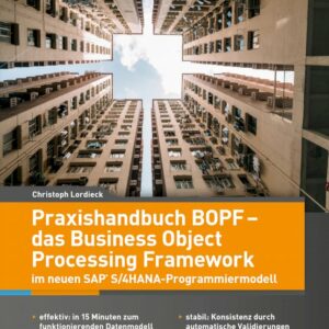 Praxishandbuch BOPF – das Business Object Processing Framework im neuen SAP-S/4HANA-Programmiermodell