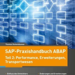 SAP-Praxishandbuch ABAP - Teil 2: Performance, Erweiterungen und Transportwesen